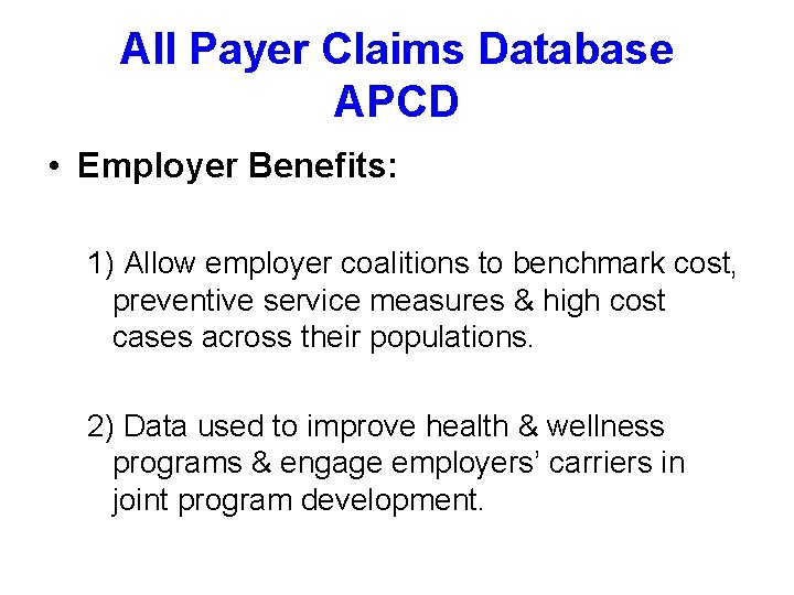 All Payer Claims Database APCD • Employer Benefits: 1) Allow employer coalitions to benchmark