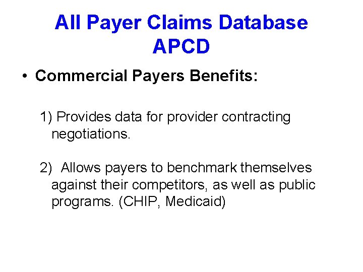 All Payer Claims Database APCD • Commercial Payers Benefits: 1) Provides data for provider