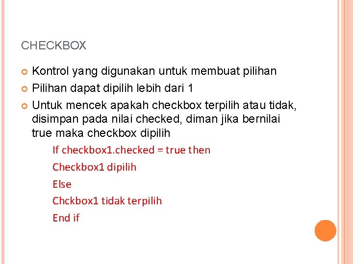 CHECKBOX Kontrol yang digunakan untuk membuat pilihan Pilihan dapat dipilih lebih dari 1 Untuk