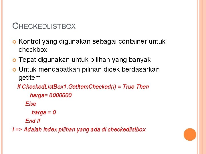 CHECKEDLISTBOX Kontrol yang digunakan sebagai container untuk checkbox Tepat digunakan untuk pilihan yang banyak