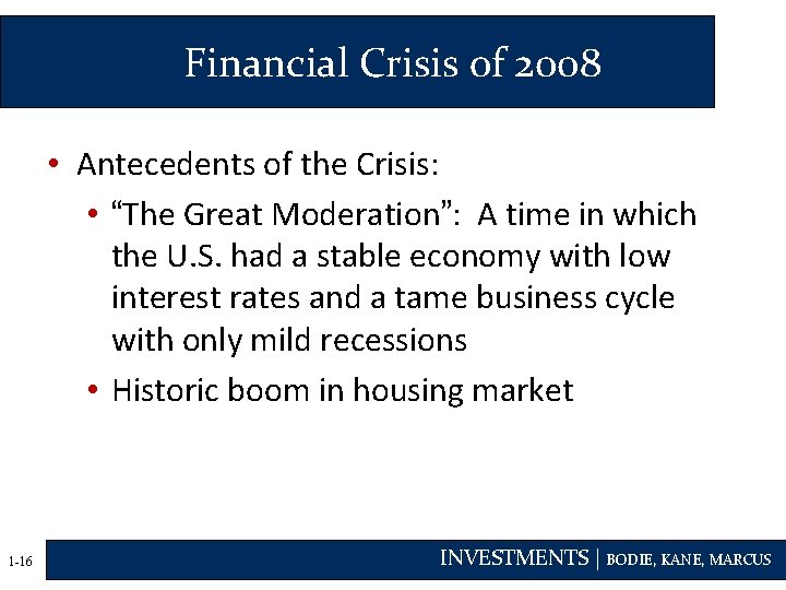 Financial Crisis of 2008 • Antecedents of the Crisis: • “The Great Moderation”: A