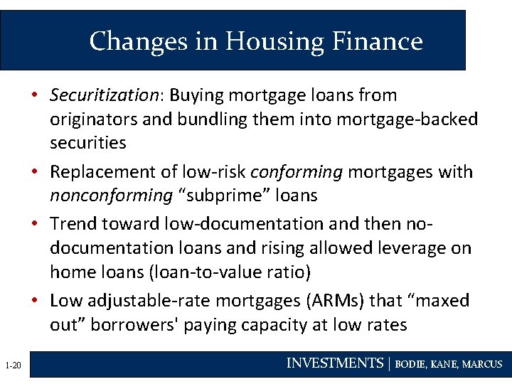 Changes in Housing Finance • Securitization: Buying mortgage loans from originators and bundling them