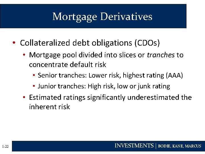 Mortgage Derivatives • Collateralized debt obligations (CDOs) • Mortgage pool divided into slices or