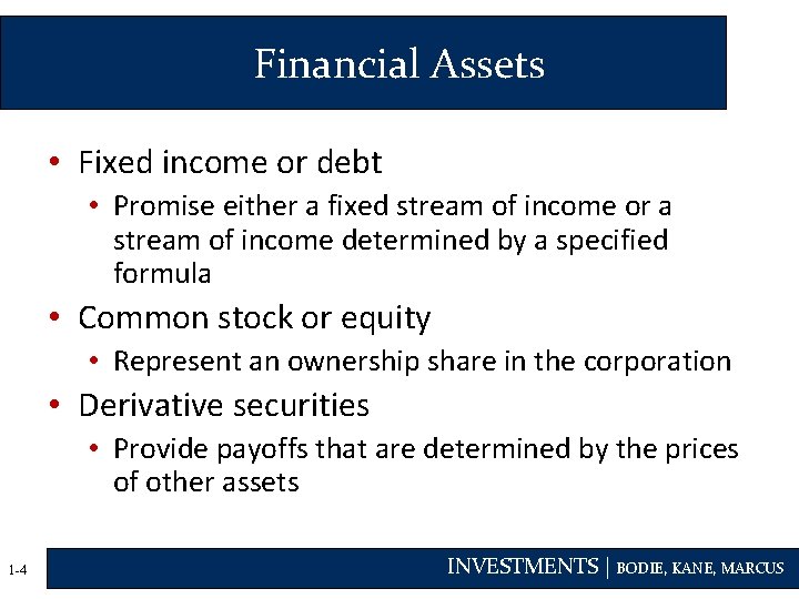 Financial Assets • Fixed income or debt • Promise either a fixed stream of