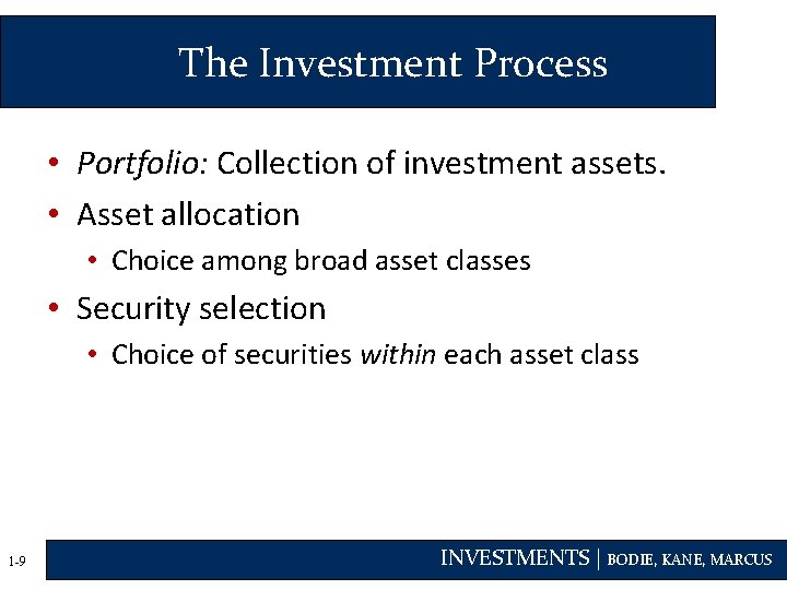 The Investment Process • Portfolio: Collection of investment assets. • Asset allocation • Choice