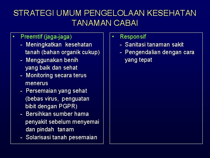 STRATEGI UMUM PENGELOLAAN KESEHATAN TANAMAN CABAI • Preemtif (jaga-jaga) - Meningkatkan kesehatan tanah (bahan