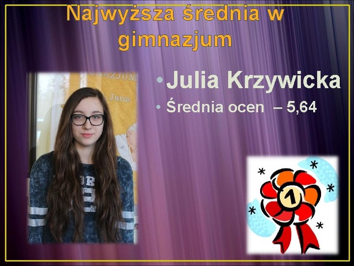 Najwyższa średnia w gimnazjum • Julia Krzywicka • Średnia ocen – 5, 64 