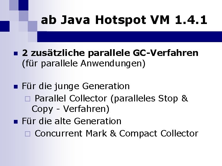 ab Java Hotspot VM 1. 4. 1 n 2 zusätzliche parallele GC-Verfahren (für parallele