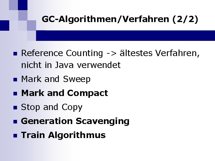 GC-Algorithmen/Verfahren (2/2) n Reference Counting -> ältestes Verfahren, nicht in Java verwendet n Mark