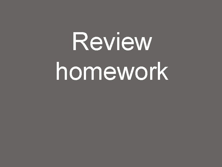Review homework 