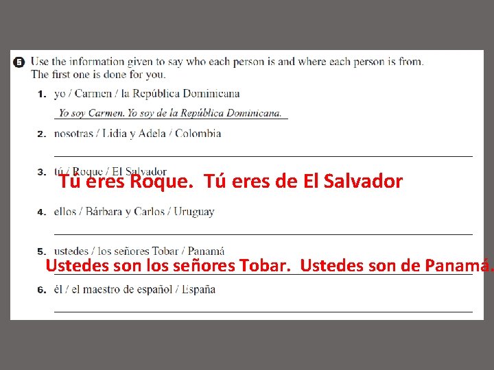 Tú eres Roque. Tú eres de El Salvador Ustedes son los señores Tobar. Ustedes