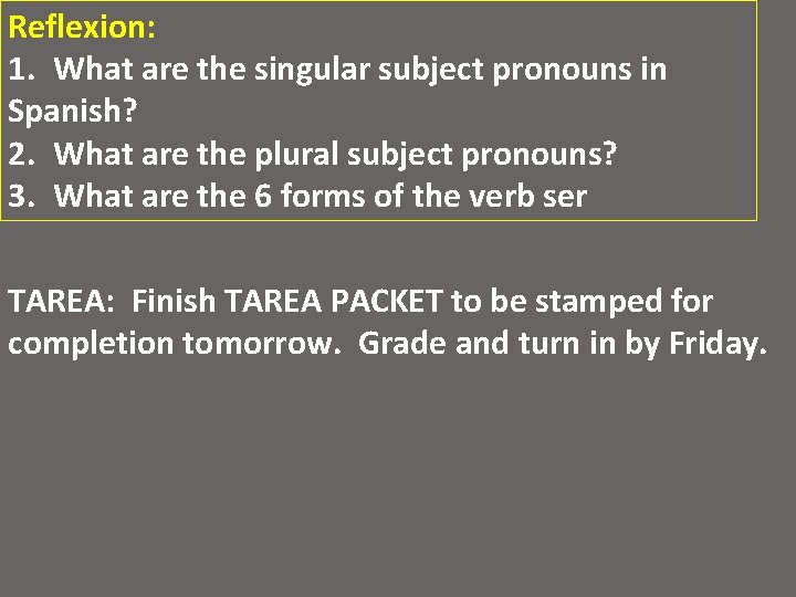 Reflexion: 1. What are the singular subject pronouns in Spanish? 2. What are the
