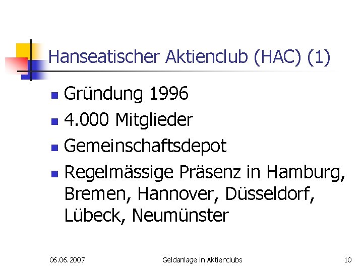 Hanseatischer Aktienclub (HAC) (1) Gründung 1996 n 4. 000 Mitglieder n Gemeinschaftsdepot n Regelmässige