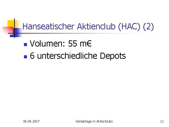 Hanseatischer Aktienclub (HAC) (2) Volumen: 55 m€ n 6 unterschiedliche Depots n 06. 2007