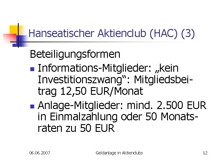 Hanseatischer Aktienclub (HAC) (3) Beteiligungsformen n Informations-Mitglieder: „kein Investitionszwang“: Mitgliedsbeitrag 12, 50 EUR/Monat n