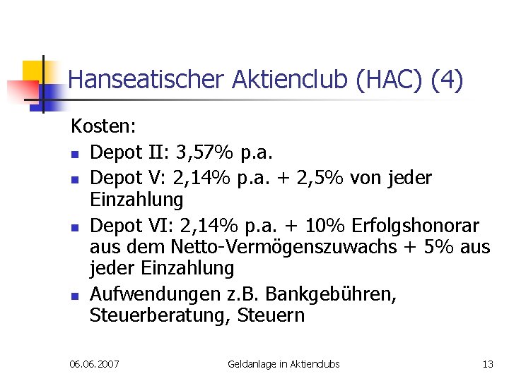 Hanseatischer Aktienclub (HAC) (4) Kosten: n Depot II: 3, 57% p. a. n Depot