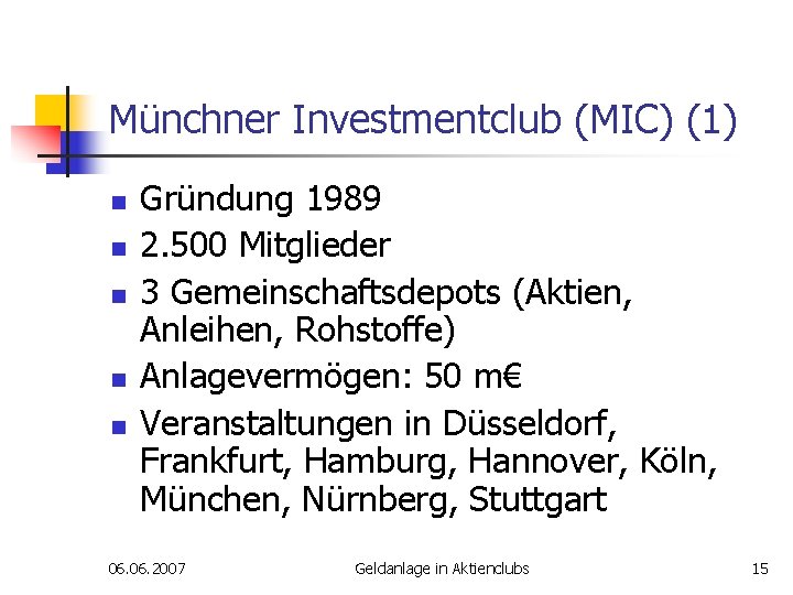 Münchner Investmentclub (MIC) (1) n n n Gründung 1989 2. 500 Mitglieder 3 Gemeinschaftsdepots