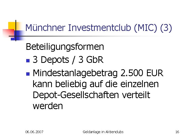Münchner Investmentclub (MIC) (3) Beteiligungsformen n 3 Depots / 3 Gb. R n Mindestanlagebetrag