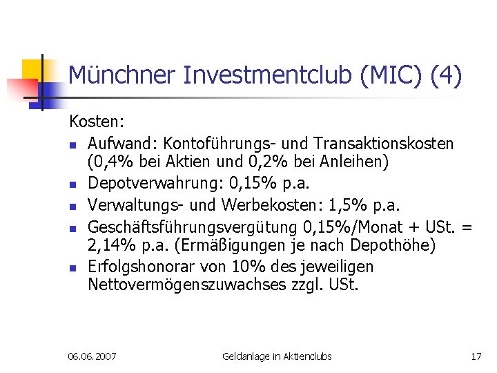 Münchner Investmentclub (MIC) (4) Kosten: n Aufwand: Kontoführungs- und Transaktionskosten (0, 4% bei Aktien