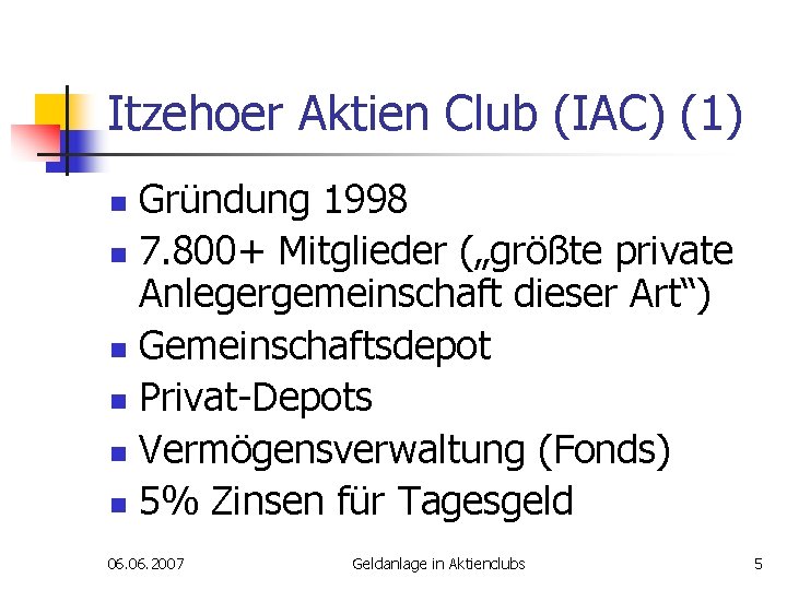 Itzehoer Aktien Club (IAC) (1) Gründung 1998 n 7. 800+ Mitglieder („größte private Anlegergemeinschaft