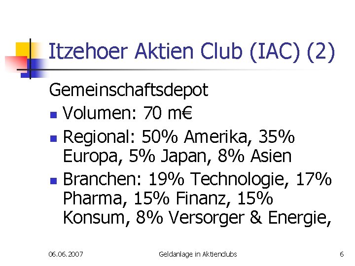 Itzehoer Aktien Club (IAC) (2) Gemeinschaftsdepot n Volumen: 70 m€ n Regional: 50% Amerika,