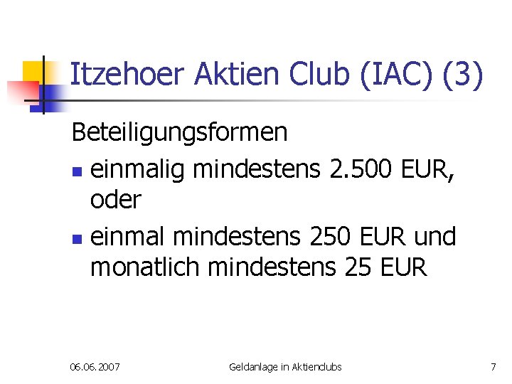Itzehoer Aktien Club (IAC) (3) Beteiligungsformen n einmalig mindestens 2. 500 EUR, oder n