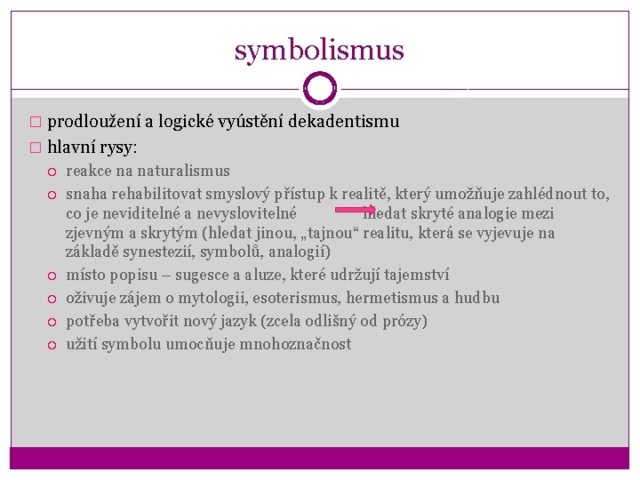 symbolismus � prodloužení a logické vyústění dekadentismu � hlavní rysy: reakce na naturalismus snaha