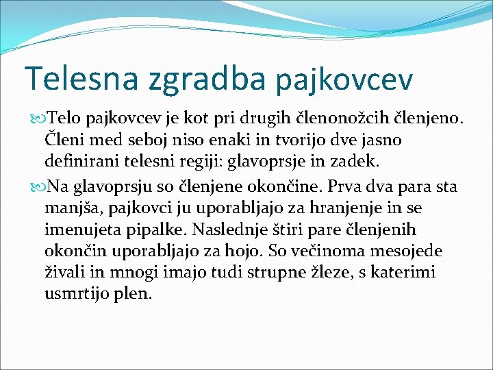 Telesna zgradba pajkovcev Telo pajkovcev je kot pri drugih členonožcih členjeno. Členi med seboj