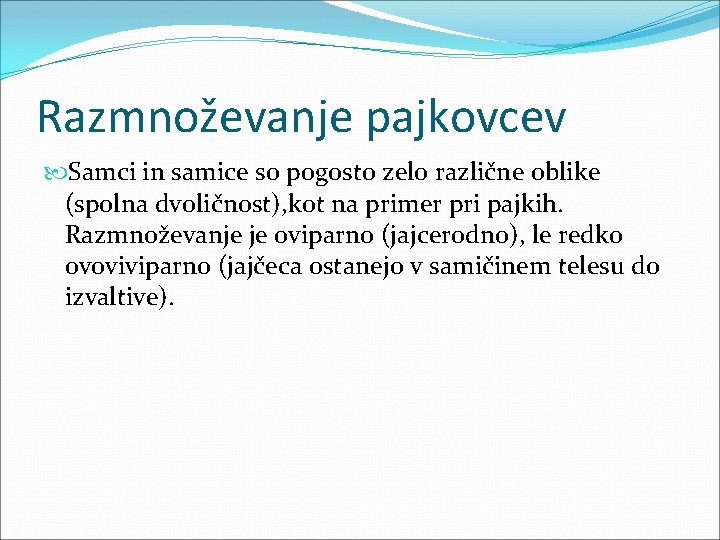 Razmnoževanje pajkovcev Samci in samice so pogosto zelo različne oblike (spolna dvoličnost), kot na