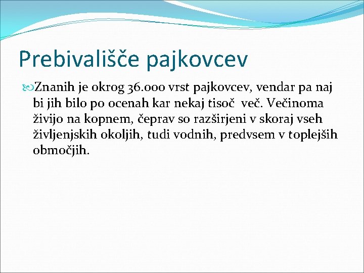 Prebivališče pajkovcev Znanih je okrog 36. 000 vrst pajkovcev, vendar pa naj bi jih