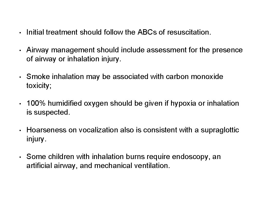  • Initial treatment should follow the ABCs of resuscitation. • Airway management should