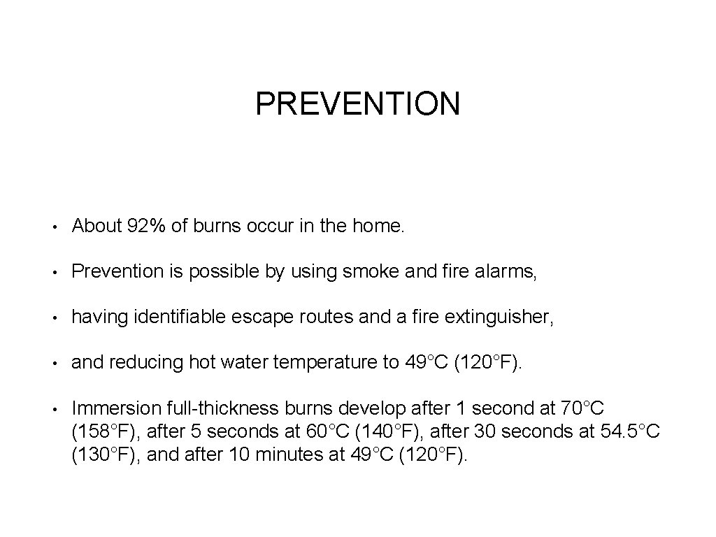 PREVENTION • About 92% of burns occur in the home. • Prevention is possible