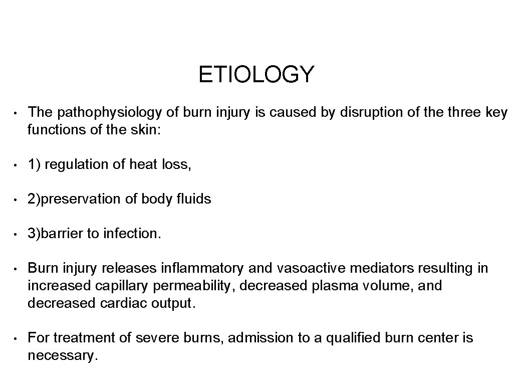 ETIOLOGY • The pathophysiology of burn injury is caused by disruption of the three
