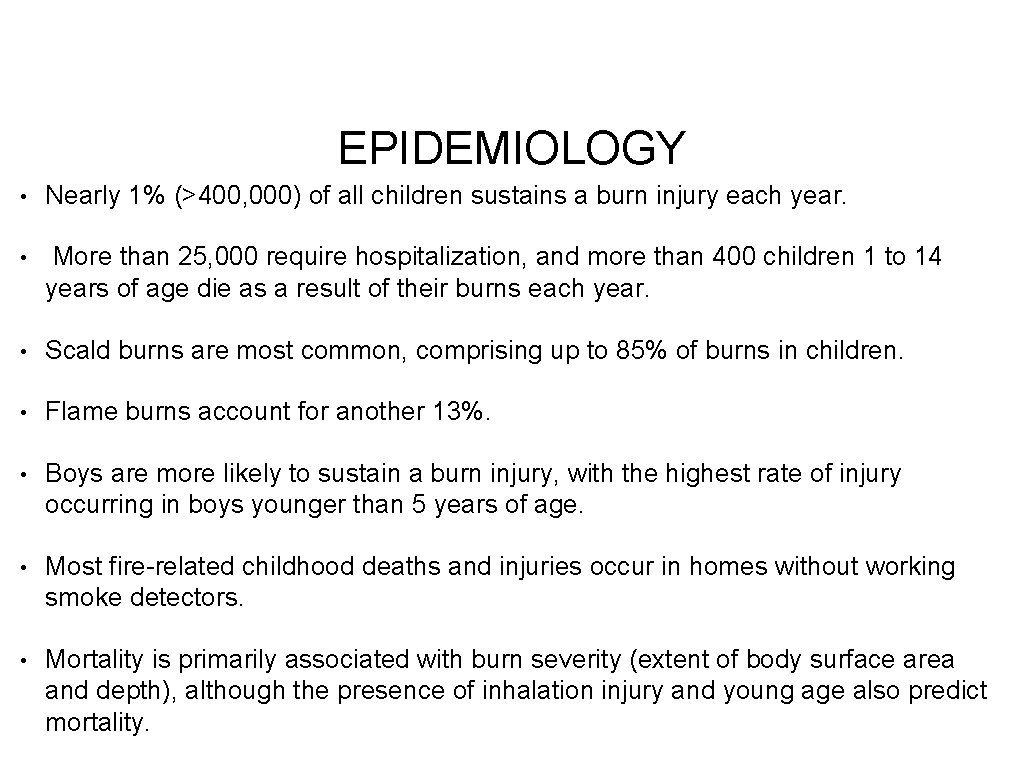 EPIDEMIOLOGY • Nearly 1% (>400, 000) of all children sustains a burn injury each