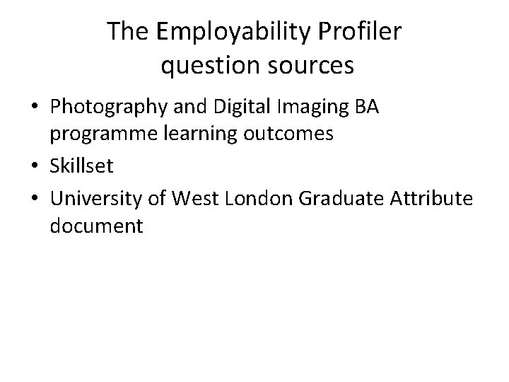 The Employability Profiler question sources • Photography and Digital Imaging BA programme learning outcomes