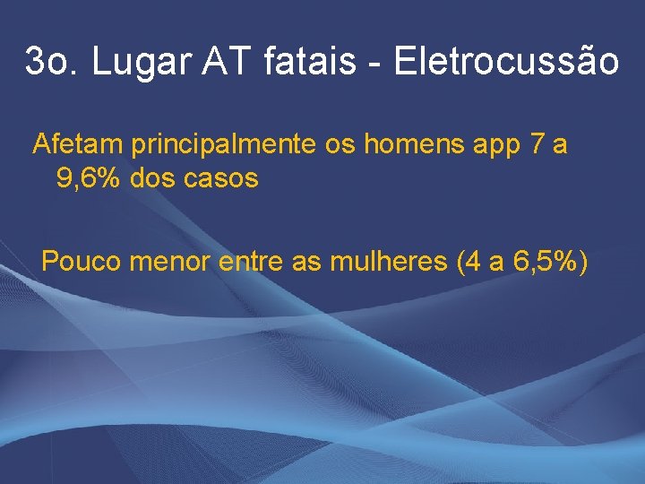 3 o. Lugar AT fatais - Eletrocussão Afetam principalmente os homens app 7 a