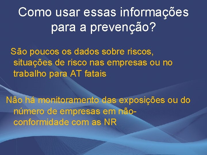 Como usar essas informações para a prevenção? São poucos os dados sobre riscos, situações