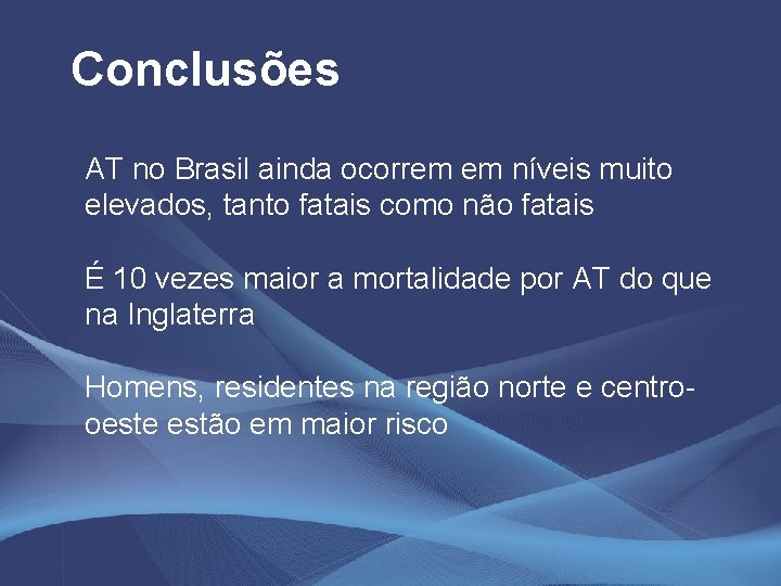 Conclusões AT no Brasil ainda ocorrem em níveis muito elevados, tanto fatais como não