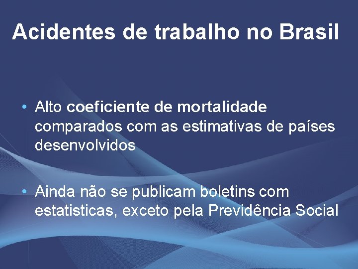 Acidentes de trabalho no Brasil • Alto coeficiente de mortalidade comparados com as estimativas