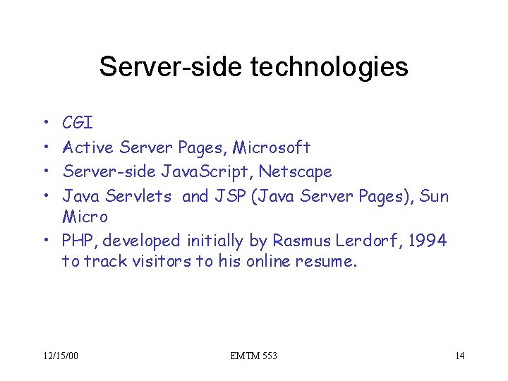 Server-side technologies • • CGI Active Server Pages, Microsoft Server-side Java. Script, Netscape Java