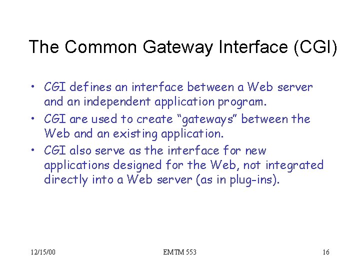 The Common Gateway Interface (CGI) • CGI defines an interface between a Web server