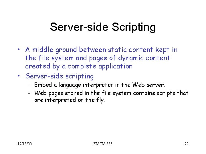 Server-side Scripting • A middle ground between static content kept in the file system