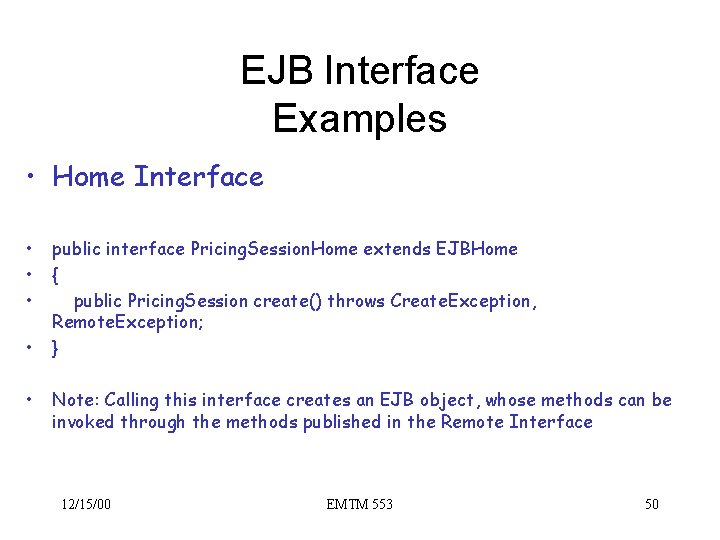 EJB Interface Examples • Home Interface • • • public interface Pricing. Session. Home