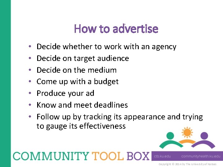 How to advertise • • Decide whether to work with an agency Decide on