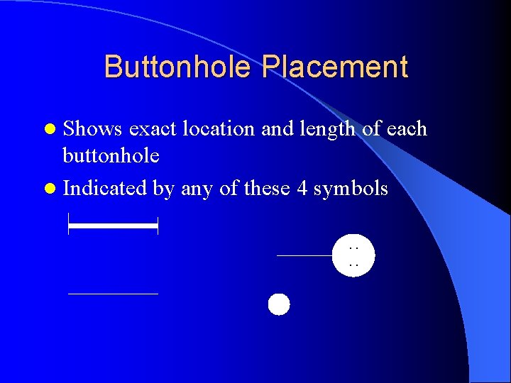 Buttonhole Placement l Shows exact location and length of each buttonhole l Indicated by Buttonhole Placement l Shows exact location and length of each buttonhole l Indicated by