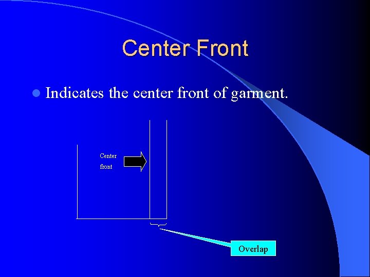 Center Front l Indicates the center front of garment. Center front Overlap Center Front l Indicates the center front of garment. Center front Overlap