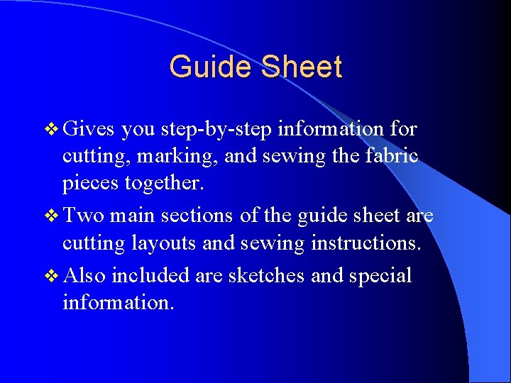 Guide Sheet v Gives you step-by-step information for cutting, marking, and sewing the fabric Guide Sheet v Gives you step-by-step information for cutting, marking, and sewing the fabric