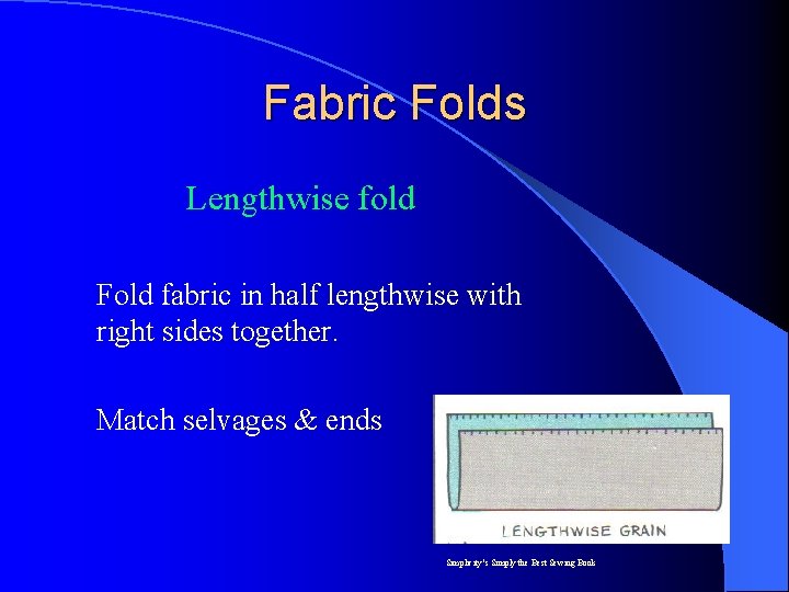 Fabric Folds Lengthwise fold Fold fabric in half lengthwise with right sides together. Match Fabric Folds Lengthwise fold Fold fabric in half lengthwise with right sides together. Match