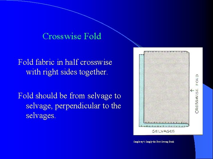 Crosswise Fold fabric in half crosswise with right sides together. Fold should be from Crosswise Fold fabric in half crosswise with right sides together. Fold should be from
