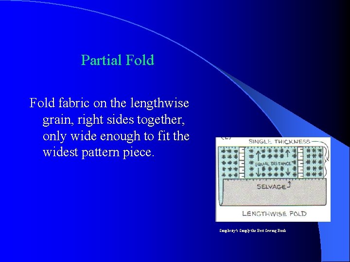 Partial Fold fabric on the lengthwise grain, right sides together, only wide enough to Partial Fold fabric on the lengthwise grain, right sides together, only wide enough to